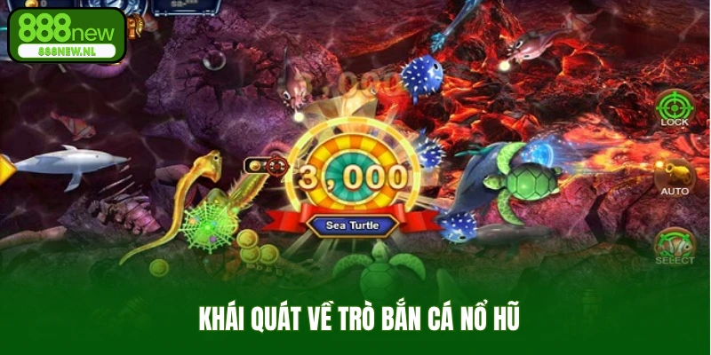 Khái quát về trò bắn cá nổ hũ