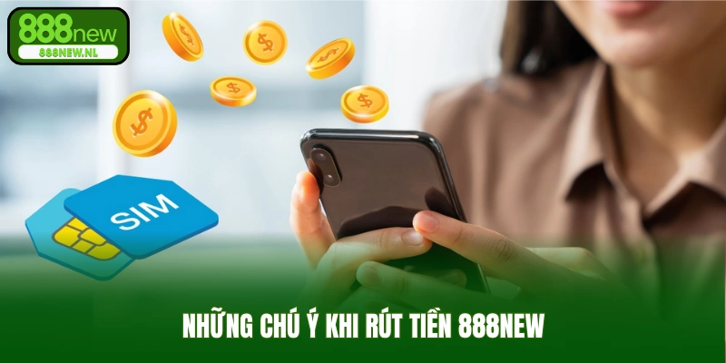 Những chú ý khi rút tiền 888new